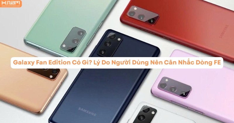 Samsung Galaxy Fan Edition: Chất Lượng Flagship Với Giá Thành Dễ Tiếp Cận