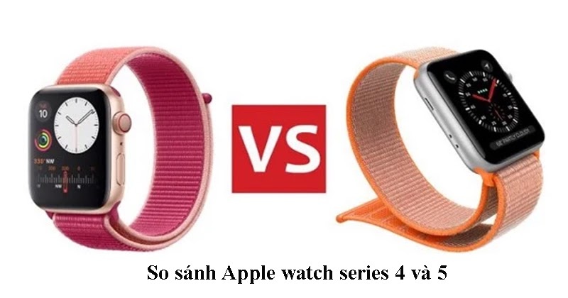 So sánh Apple Watch Series 4 và 5: có xứng đáng để nâng cấp?