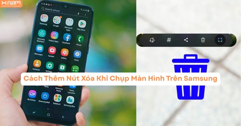 Thêm Nút Xóa Khi Chụp Màn Hình Trên Samsung: Cách Bật Nhanh, Dùng Tiện Lợi