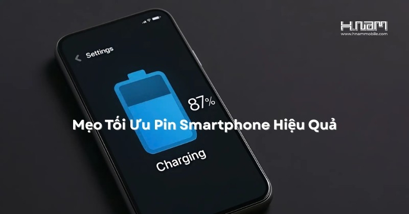 Tối Ưu Pin Smartphone: Mẹo Đơn Giản Giúp Điện Thoại Hoạt Động Bền Bỉ Suốt Ngày