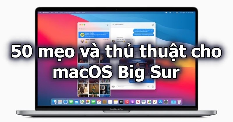 Tổng hợp 50 mẹo và thủ thuật cho macOS Big Sur