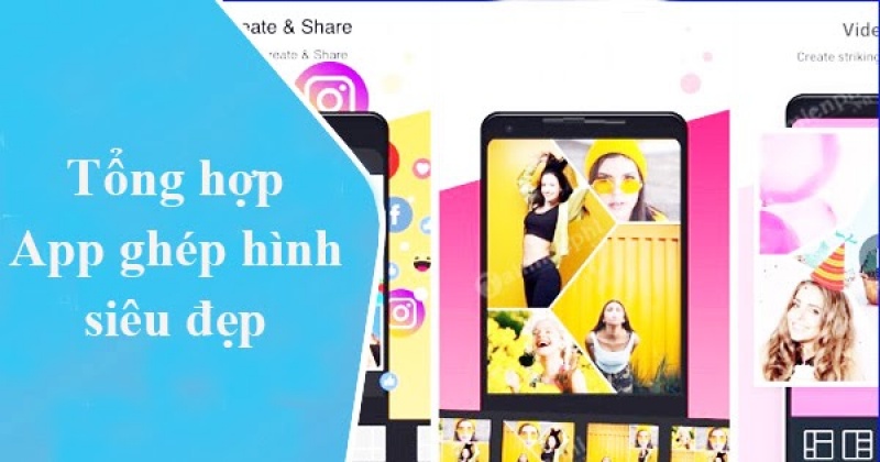 Tổng hợp app ghép ảnh siêu đẹp tốt nhất hiện nay dành cho smartphone