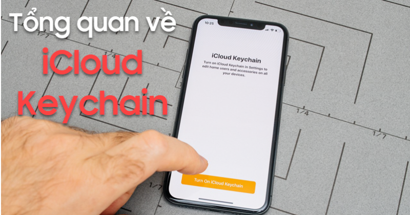 Tổng quan về iCloud Keychain là gì? Hướng dẫn sử dụng iCloud Keychain hiệu quả