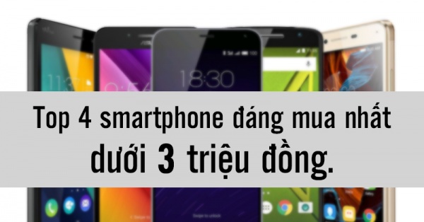 Top 4 smartphone đáng mua nhất dưới 3 triệu đồng.