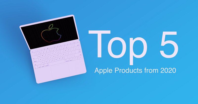 Top 5 sản phẩm công nghệ hàng đầu của Apple trong năm 2020