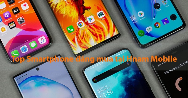 Top những mẫu điện thoại không thể bỏ lỡ tại HnamMobile