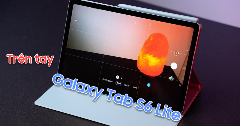 Trên tay Galaxy Tab S6 Lite từ nhà Samsung - Chiếc tablet làm bạn thay đổi phong cách làm việc!